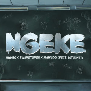 Yumbs, Zwayetoven & Mawhoo - Ngeke (feat. Mthunzi)