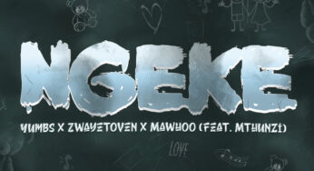 Yumbs, Zwayetoven & Mawhoo – Ngeke (feat. Mthunzi)