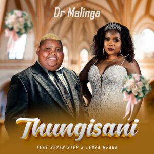 Dr Malinga - Thungisani (feat. Seven Step & Lebza Mfana)