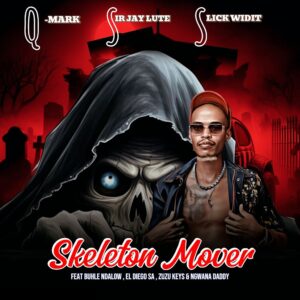 Q-Mark, Sir Jay Lute & Slick Widit - Skeleton Mover (feat. Buhle Ndalow, El Diego SA, Zuzu Keys & Ngwana Daddy)