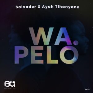 Salvador & Ayah Tlhanyane - Wa Pelo