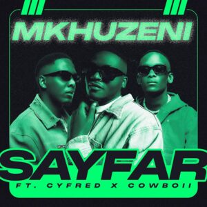 Sayfar - Mkhuzeni (feat. CowBoii & Cyfred)