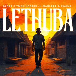 Slade & Tman Xpress - Lethuba (feat. Marlode & Owams)