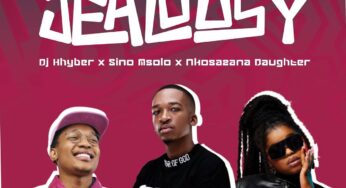 DJ Khyber, Sino Msolo & Nkosazana Daughter – Jealousy