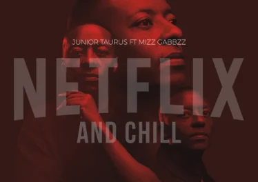 Junior Taurus - Netflix & Chill (feat. Mizz Gabbzz)