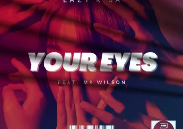 Lazy K SA - Your Eyes (feat. Mr Wilson)