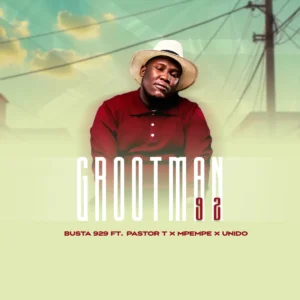 BUSTA 929 - GROOTMAN 92 (feat. PASTOR T, Mpempe & Unido)
