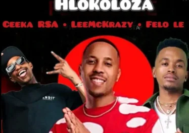 Ceeka RSA - Hlokoloza (feat. LeeMckrazy & Felo Le Tee)