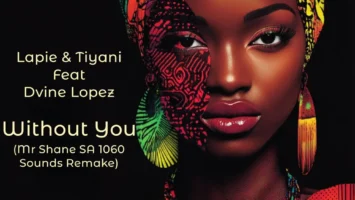 Lapie, Tiyani & Dvine Lopez - Without You (Mr Shane SA 1060 Sounds Remix)