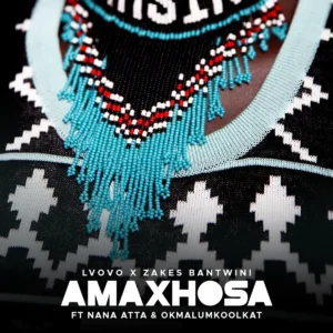 L'vovo Derrango & Zakes Bantwini - Amaxhosa (feat. Nana Atta & Okmalumkoolkat)