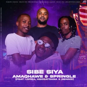 AMAQHAWE & Springle - Sibe Siya (feat. Leora, Kgosatsana & Dennis)