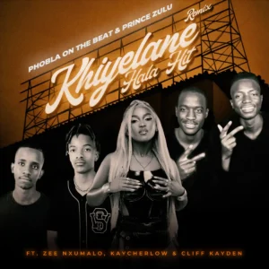 Phobla on the beat & Prince Zulu - Khiyelane Hala Hit (The Double P) (Remix) (feat. Zee Nxumalo, Cliff kayden & KayCherlow)