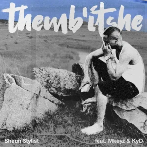 Shaun Stylist & chillyboyRSA - Themb'itshe (feat. KyD & Mkeyz)