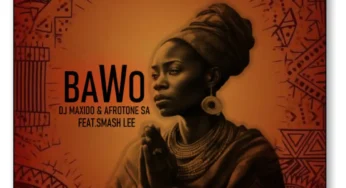 DJ Maxido & Afrotone SA – Bawo (feat. Smash lee)
