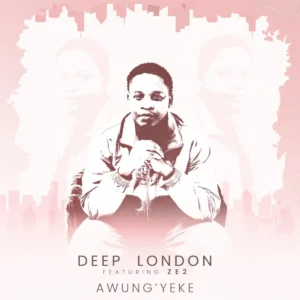 Deep London - Awung’yeke (feat. Ze2)