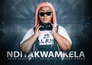 Gogo Skhotheni, DrumPope & Bonga Kwana - NDIYAKWAMKELA