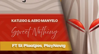 Katlego & Aero Manyelo – Sweet Nothing (feat. St Plaatjies & PlayNevig)