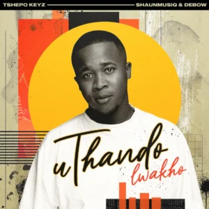 Tshepo Keyz - uThando Lwakho (feat. Shaunmusiq & Debow)