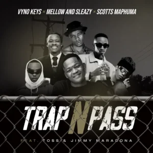 Vyno Keys, Mellow & Sleazy & Scotts Maphuma - Trap n Pass (feat. TOSS & Jimmy Maradona)