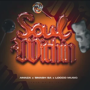 Amaza, Smash SA & Locco Musiq - Soul Within (feat. Tebza da Guitar)