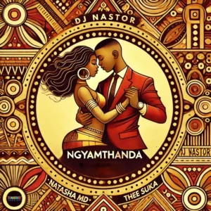 DJ Nastor, NATASHA MD, Thee Suka & Tahoe Studios - Ngyamthanda