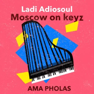 Ladi Adiosoul & Moscow On Keyz - AMA PHOLAS