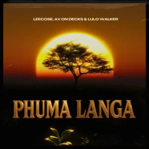 Leecose, AV On Decks & Lulo Walker - Phuma Langa