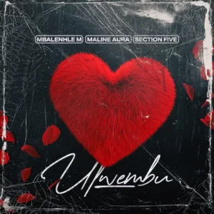 Mbalenhle M, Maline Aura & Section Five - Ulwembu