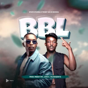 Ntate Stunna & Tribby Wadi Bhozza - BBL Ntate Stunna & Tribby Wadi Bhozza - BBL