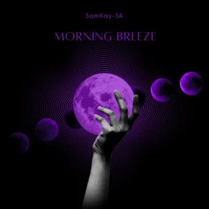 SamKay-SA, BusyExplore & Dunn's SA - Morning Breeze (feat. Cyatt RSA)