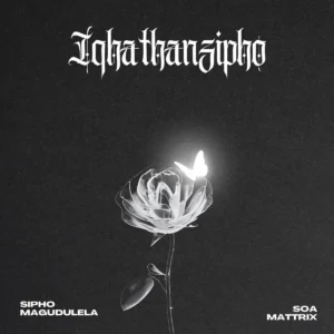 Sipho Magudulela & Soa Mattrix - Iqhathanzipho EP