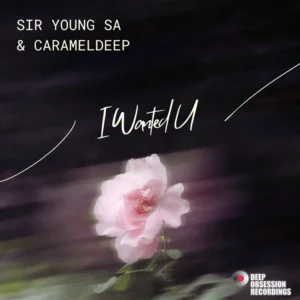Sir Young SA & CaramelDeep - I Wanted U