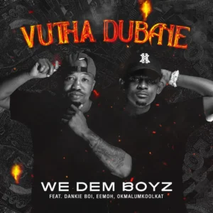 We Dem Boyz - Vutha Dubane (feat. Dankie Boi, Eemoh & Okmalumkoolkat)