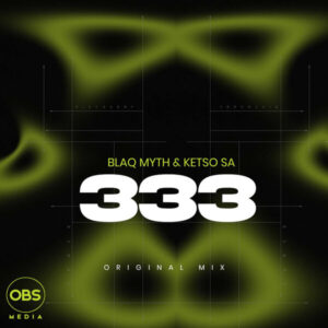 Blaq Myth & Ketso SA - 333 (Original Mix) Blaq Myth & Ketso SA - 333 (Original Mix)