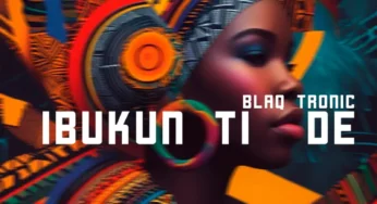 Blaq Tronic – Ibukun Ti De