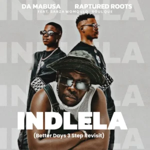 Da Mabusa & Raptured Roots - Indlela (Better Days 3 Step Revisit) (feat. Sabza Womqulo & SoulQue)
