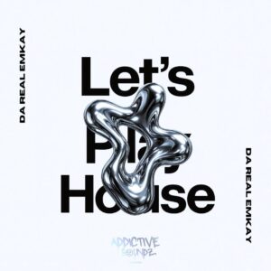Da Real Emkay - Let's Play House (Addictive Mix)