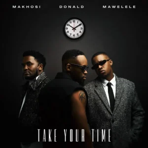 Donald, Mawelele & Makhosi - Take your time