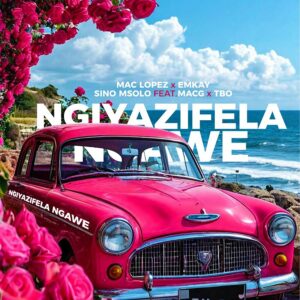Mac lopez, EMKAY & Sino Msolo - Ngiyazifela Ngawe (Remix) (feat. MacG & TBO)