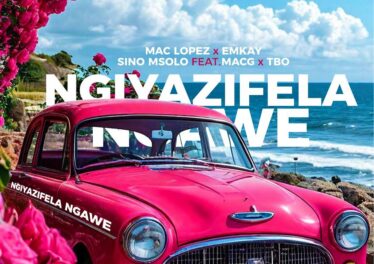 Mac lopez, EMKAY & Sino Msolo - Ngiyazifela Ngawe (Remix) (feat. MacG & TBO)