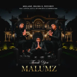 Mgilane, Bhuwa G & Rockboy - Thank You Malumz (feat. Captain, Que DJ, We Dem Boyz & Campmasters) Mgilane, Bhuwa G & Rockboy - Thank You Malumz (feat. Captain, Que Dj, We Dem Boyz & Campmasters)
