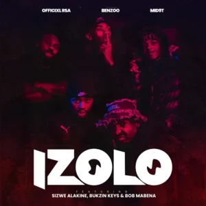 Officixl RSA, Benzoo & Mid9t - Izolo (feat. Sizwe Alakine, Bukzin Keyz & Bob Mabena)