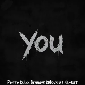 Pierre Dube, Brandon Dhludhlu & SK-387 - You Pierre Dube, Brandon Dhludhlu & SK-387 - You