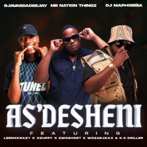 SjavasDaDeejay, Mr Nation Thingz & DJ Maphorisa - As’desheni (feat. LeeMcKrazy, Xduppy, 2woshort & Woza Sjax)