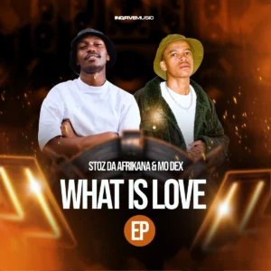 Stoz Da Afrikana & MO Dex - What Is Love EP Stoz Da Afrikana & MO Dex - What Is Love EP