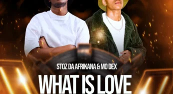 Stoz Da Afrikana & MO Dex – What Is Love EP