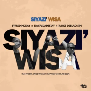 Syfred Mckay, SjavasDaDeejay & JudgeDeBliQSim - Siyazi Wisa (feat. ProBoii, Sax De Vocalist, HeavyDeep & Hamilton Deep) Syfred Mckay, SjavasDaDeejay & JudgeDeBliQSim - Siyazi Wisa (feat. ProBoii, Sax De Vocalist, HeavyDeep & Hamilton Deep)