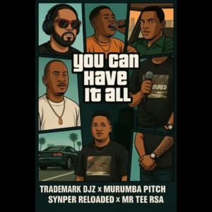 TradeMark Djz, Murumba Pitch, Snyper Reloaded & Mr Tee RSA - You Can Have It All