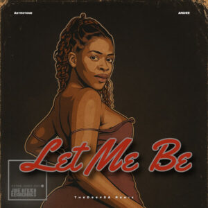 Astrotone, Andee - Let Me Be (TheDeepSA Remix)