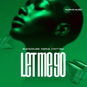 BusyExplore, InQfive & Cyatt RSA - Let Me Go! EP BusyExplore, InQfive & Cyatt RSA - Let Me Go! EP